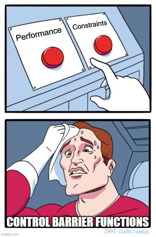 Two Buttons | Constraints; Performance; Control Barrier Functions | image tagged in memes,two buttons | made w/ Imgflip meme maker