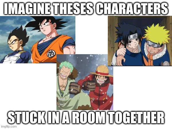 pure uncontrolled chaos with my new template | image tagged in imagine these characters,anime,memes | made w/ Imgflip meme maker