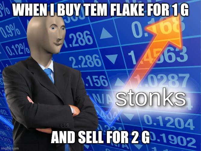 mmmh tasty susie | when i buy tem flake for 1 G; and sell for 2 g | image tagged in stonks | made w/ Imgflip meme maker