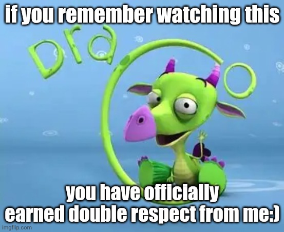 not many people even know bout this show | if you remember watching this; you have officially earned double respect from me:) | image tagged in nostalgia,funny,memes | made w/ Imgflip meme maker