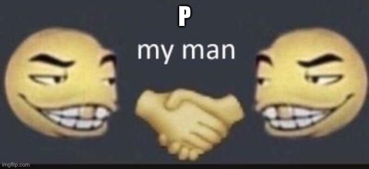 P | image tagged in dap me up the good ending | made w/ Imgflip meme maker