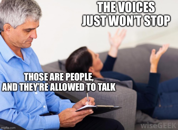 Voices | The voices just won’t stop; Those are people, and they’re allowed to talk | image tagged in therapist notes,remix,voices | made w/ Imgflip meme maker