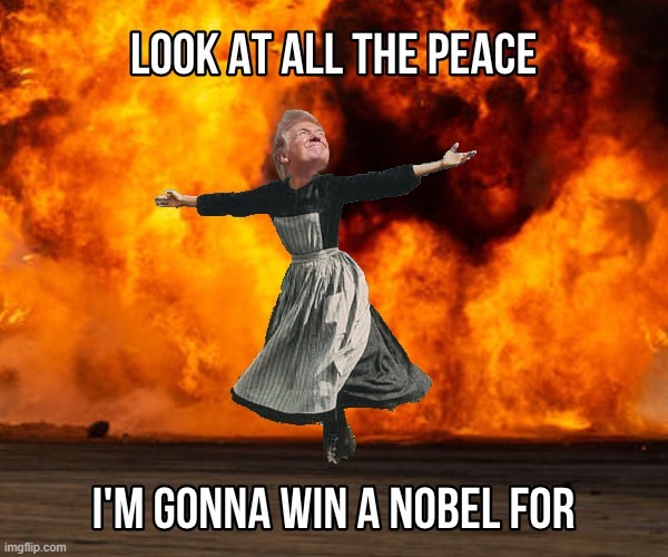 Mr. Peace President | image tagged in trump,peace,nobel,war,liar,criminal | made w/ Imgflip meme maker