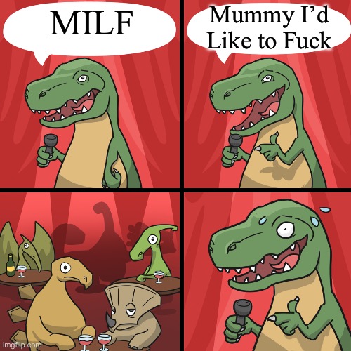 Mummy Joke | Mummy I’d Like to Fuck; MILF | image tagged in bad joke trex,mummy,the mummy,jokes,milf,lol | made w/ Imgflip meme maker