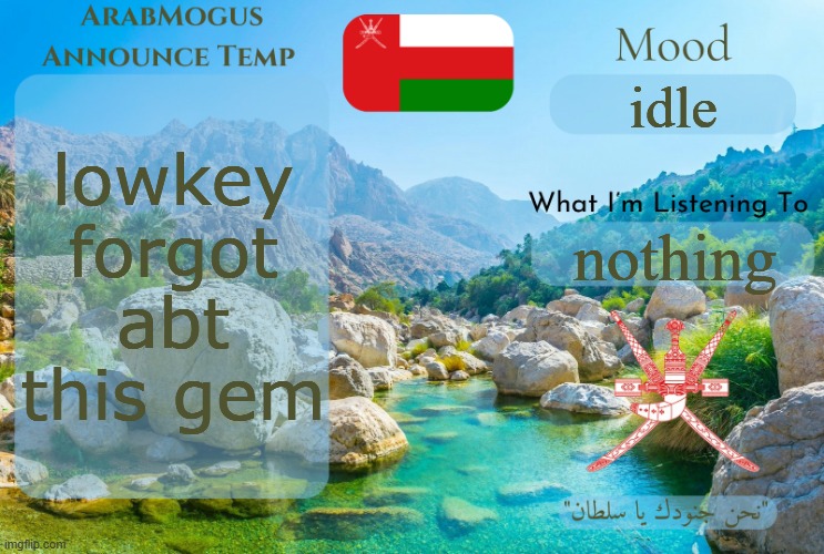 ArabMogus Omani Anounce Temp V1 | lowkey forgot abt this gem; idle; nothing | image tagged in arabmogus omani anounce temp v1 | made w/ Imgflip meme maker
