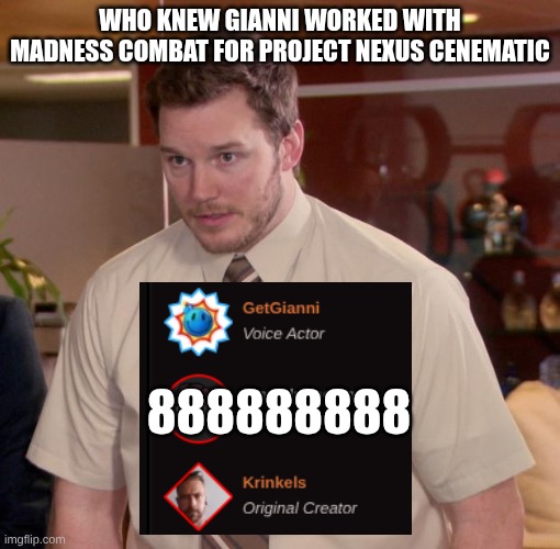 Afraid To Ask Andy Meme | who knew Gianni worked with madness combat for project Nexus cenematic; 888888888 | image tagged in memes,afraid to ask andy | made w/ Imgflip meme maker