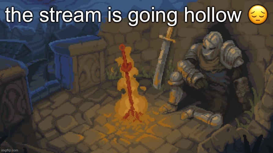 good luck to all 5 followers | the stream is going hollow 😔 | image tagged in rest here weary traveler | made w/ Imgflip meme maker