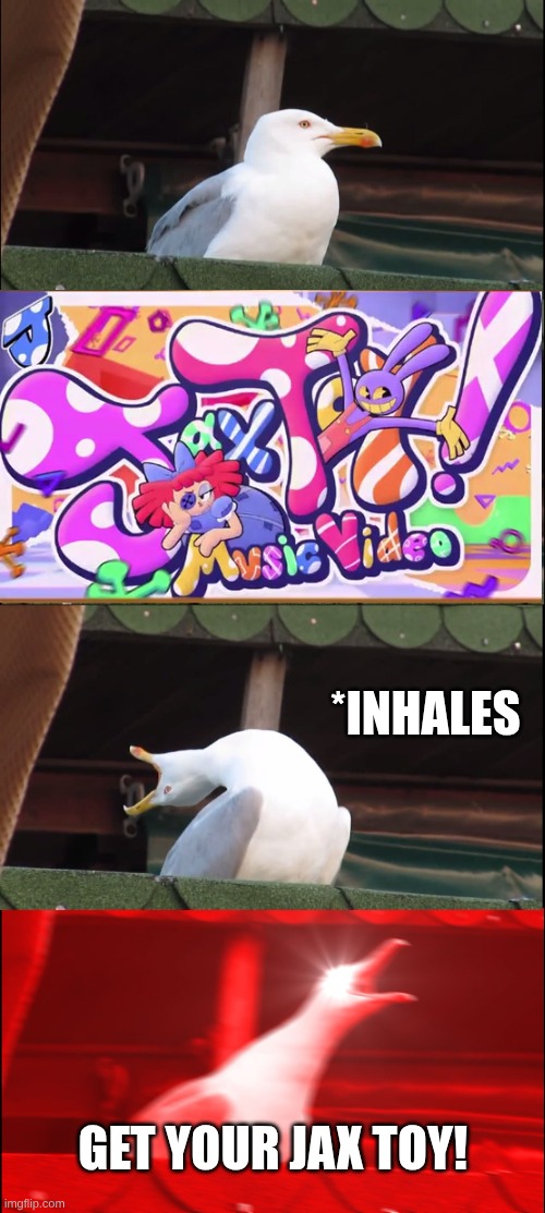 Inhaling Seagull Meme | *Inhales; GET YOUR JAX TOY! | image tagged in memes,inhaling seagull | made w/ Imgflip meme maker