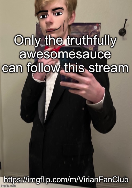 Follow this to instantly become radical and swag | Only the truthfully awesomesauce can follow this stream; https://imgflip.com/m/VirianFanClub | image tagged in virian man face 4 | made w/ Imgflip meme maker