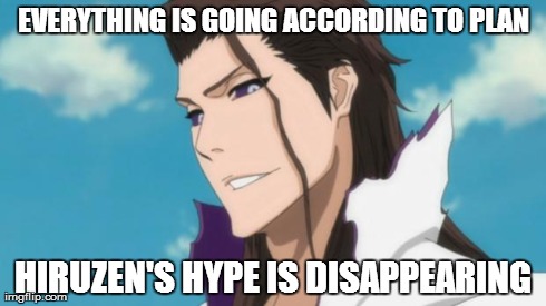 EVERYTHING IS GOING ACCORDING TO PLAN HIRUZEN'S HYPE IS DISAPPEARING | image tagged in aizen | made w/ Imgflip meme maker