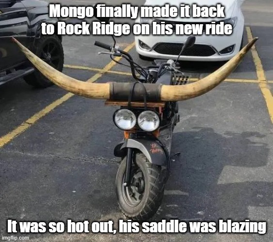 Blazing Saddles | Mongo finally made it back to Rock Ridge on his new ride; It was so hot out, his saddle was blazing | image tagged in blazing saddles,mongo,motorcycle | made w/ Imgflip meme maker