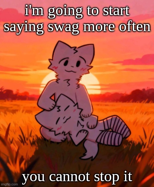 That0neguy announcement temp | i'm going to start saying swag more often; you cannot stop it | image tagged in that0neguy announcement temp | made w/ Imgflip meme maker