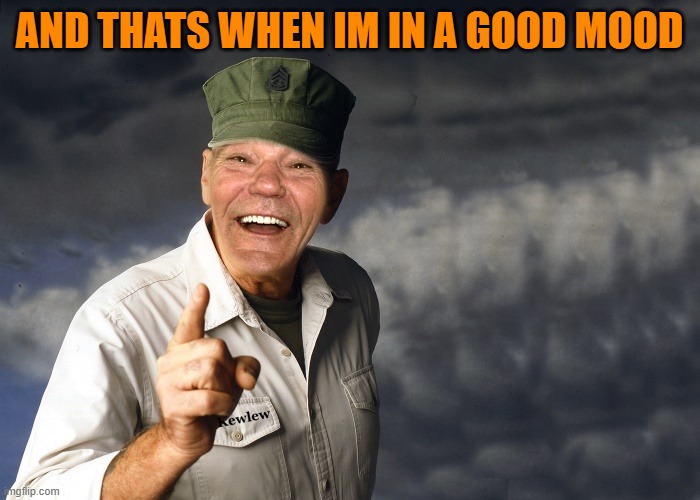 kewlew | and thats when im in a good mood | image tagged in kewlew | made w/ Imgflip meme maker