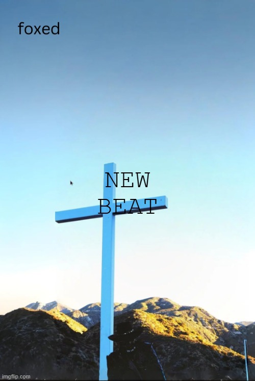 i think ts is pretty neat, listen to it boy | NEW BEAT | image tagged in foxed jpeg temp | made w/ Imgflip meme maker