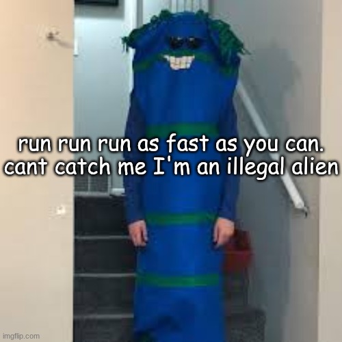 killing myself. why did I think this up just now | run run run as fast as you can. cant catch me I'm an illegal alien | image tagged in bill bufan | made w/ Imgflip meme maker