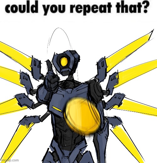 could you repeat that? | image tagged in could you repeat that | made w/ Imgflip meme maker
