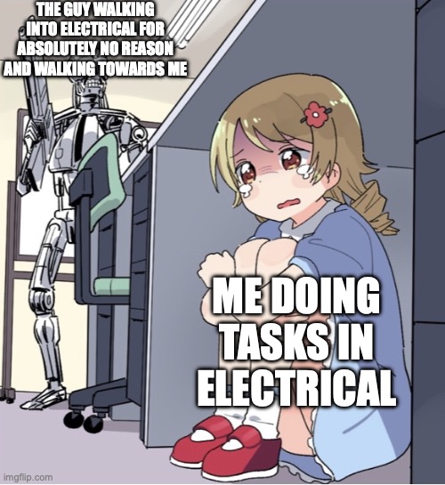 Anime Girl Hiding from Terminator | the guy walking into electrical for absolutely no reason and walking towards me; me doing tasks in electrical | image tagged in anime girl hiding from terminator,among us | made w/ Imgflip meme maker