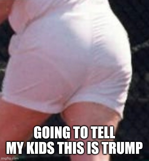 Trump | Going to tell my kids this is trump | image tagged in donald trump,trump,maga,blm,politics | made w/ Imgflip meme maker