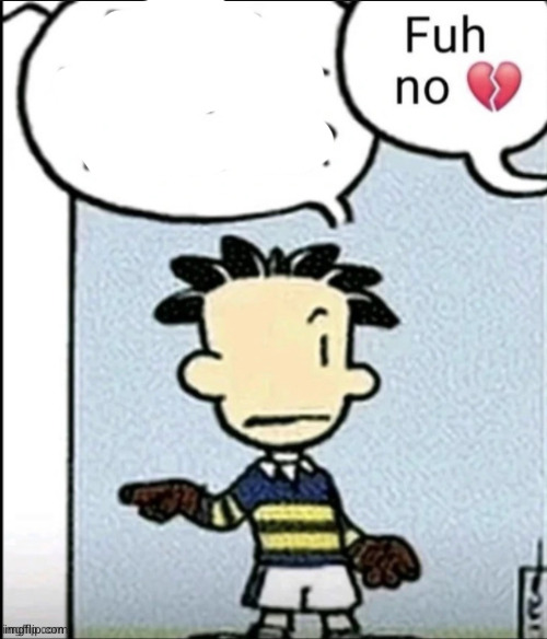 fuh no | image tagged in fuh no | made w/ Imgflip meme maker
