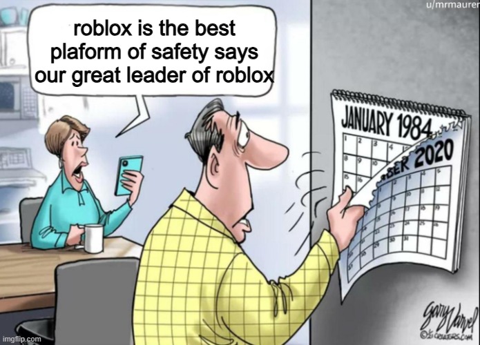 meme | roblox is the best plaform of safety says our great leader of roblox | image tagged in 1984 calendar | made w/ Imgflip meme maker