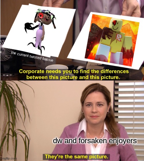 this just came to mind while looking thru the stream | the current twisted bassie; dw and forsaken enjoyers | image tagged in memes,they're the same picture,roblox meme,roblox | made w/ Imgflip meme maker