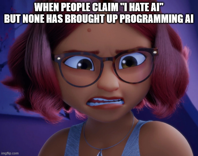 So... this is something I realized. And I'm very confused because it was vague all along. Whoops. | When people claim "I hate AI" but none has brought up programming AI | image tagged in artificial intelligence,ai,alya cesaire,miraculous ladybug | made w/ Imgflip meme maker