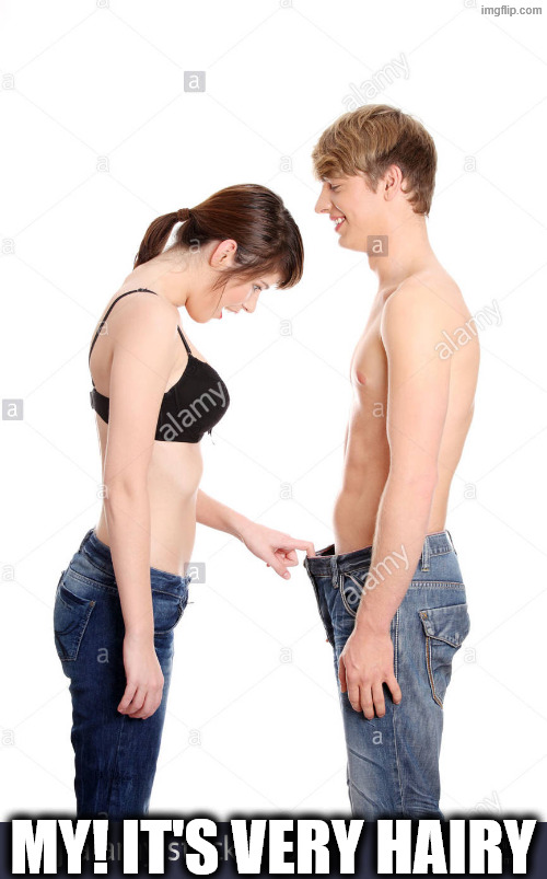 Woman looking in man's pants | My! It's very hairy | image tagged in woman looking in man's pants | made w/ Imgflip meme maker