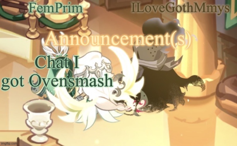 It’s basically Brawl Stars but Cookie Run themed | Chat I got Ovensmash | image tagged in femprim and ilovegothmmys shared anno temp | made w/ Imgflip meme maker