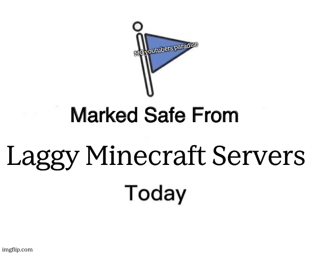 Minecraft Youtubers Paradise | MC youtubers paradise; Laggy Minecraft Servers | image tagged in memes,marked safe from,minecraft memes,lag | made w/ Imgflip meme maker