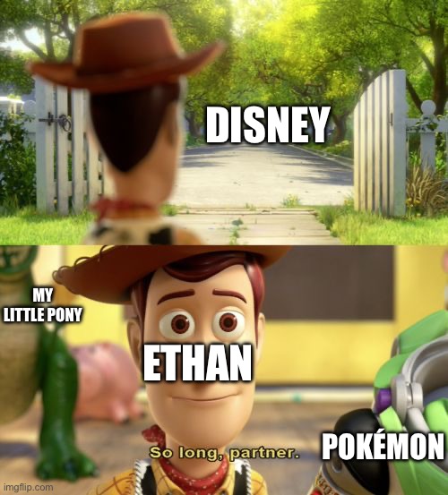 I am leaving Disney live action movie and Disney | Disney; My Little Pony; Ethan; Pokémon | image tagged in so long partner | made w/ Imgflip meme maker