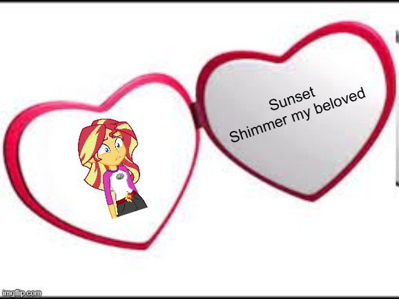 My beloved | Sunset Shimmer my beloved | image tagged in my beloved | made w/ Imgflip meme maker