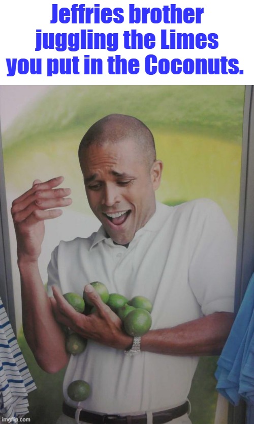 EAR BUG .. | Jeffries brother juggling the Limes you put in the Coconuts. | image tagged in memes,why can't i hold all these limes | made w/ Imgflip meme maker