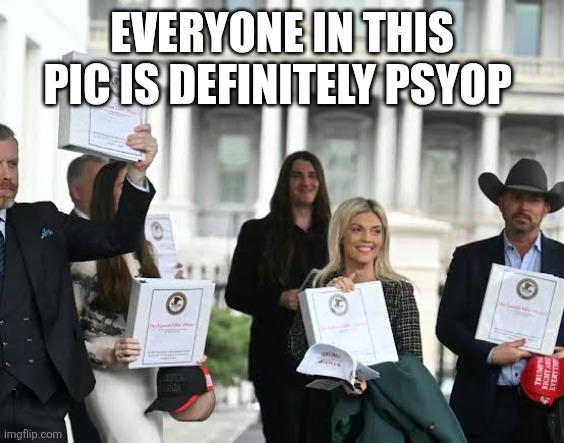 Everyone in this pic is definitely psyop | image tagged in funny memes | made w/ Imgflip meme maker