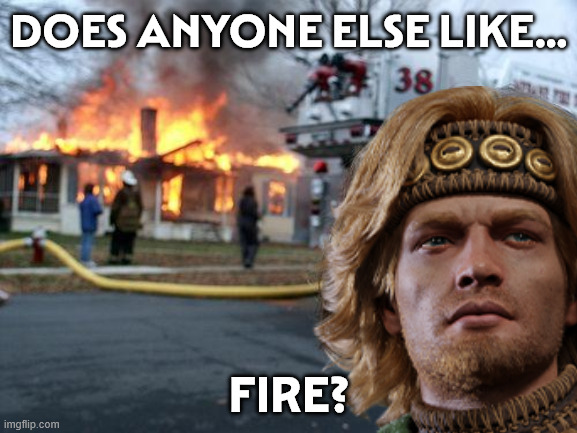 Disaster Girl | Does anyone else like... Fire? | image tagged in memes,disaster girl | made w/ Imgflip meme maker