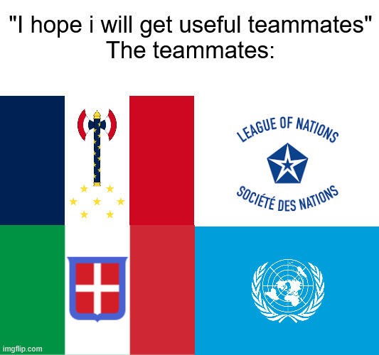 Why do i keep geting bad teamates | "I hope i will get useful teammates"
The teammates: | image tagged in team,online gaming,relatable memes,history memes,useless | made w/ Imgflip meme maker