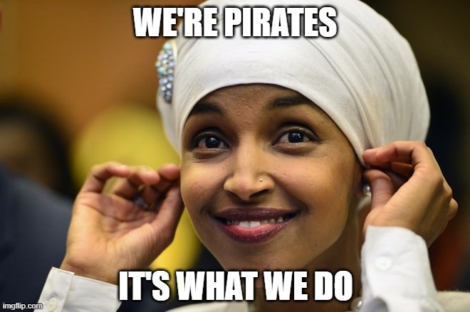 Ilhan Kmar | we're pirates it's what we do | image tagged in ilhan kmar | made w/ Imgflip meme maker