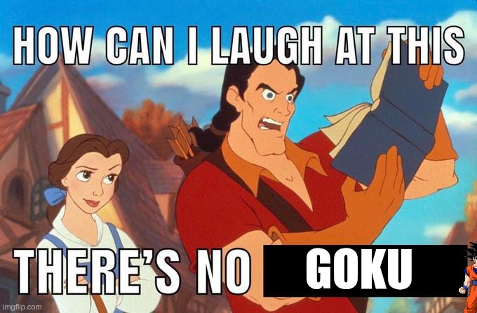 how can i laugh at this there's no | goku | image tagged in how can i laugh at this there's no | made w/ Imgflip meme maker