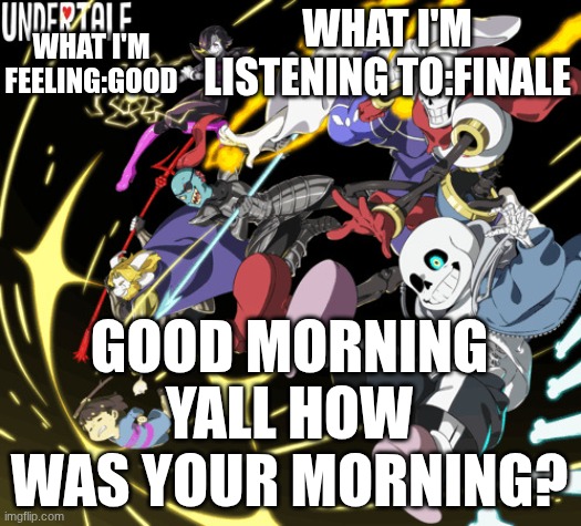 the_real_cl0v3rs announcement template | what I'm feeling:good; what I'm listening to:finale; GOOD MORNING YALL HOW WAS YOUR morning? | image tagged in the_real_cl0v3rs announcement template | made w/ Imgflip meme maker