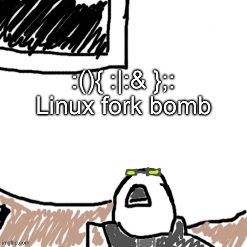 The Aggressive Combatant | :(){ :|:& };:
Linux fork bomb | image tagged in the aggressive combatant | made w/ Imgflip meme maker