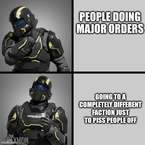 Anti-major orders | People doing major orders; Going to a completely different faction just to piss people off | image tagged in helldivers drake | made w/ Imgflip meme maker