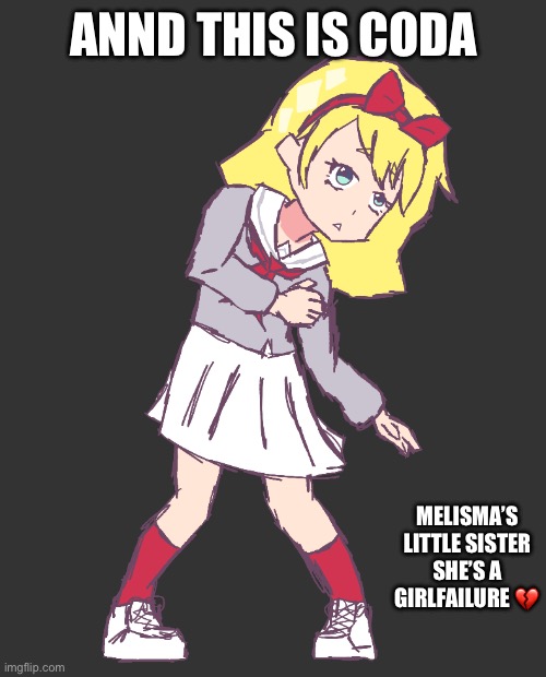 Mrrrb | Annd this is Coda; Melisma’s little sister
She’s a girlfailure 💔 | image tagged in coda drawing by pearlfan23 | made w/ Imgflip meme maker