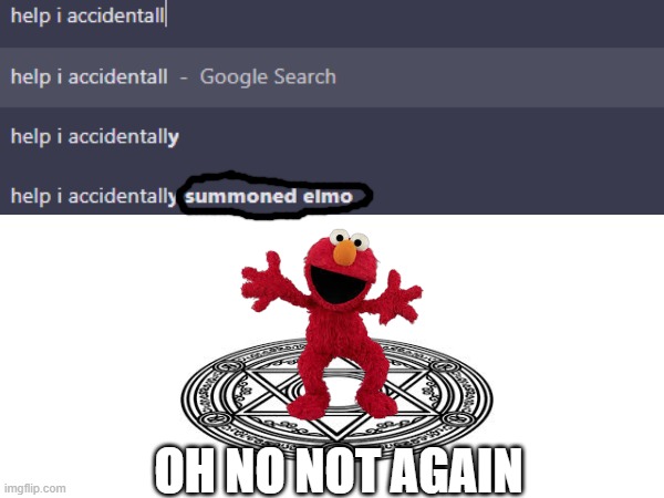 Dang it I have done it again | Oh no not again | image tagged in google search,elmo | made w/ Imgflip meme maker