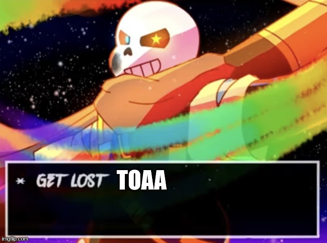 Get Lost | toaa | image tagged in get lost | made w/ Imgflip meme maker