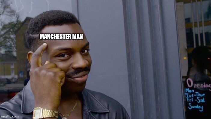 Roll Safe Think About It Meme | Manchester man | image tagged in memes,roll safe think about it | made w/ Imgflip meme maker