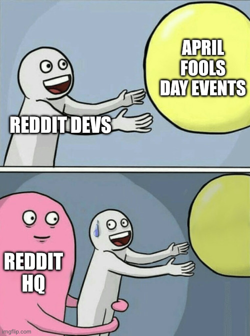 Running Away Balloon Meme | April fools day events; Reddit devs; Reddit hq | image tagged in memes,running away balloon | made w/ Imgflip meme maker