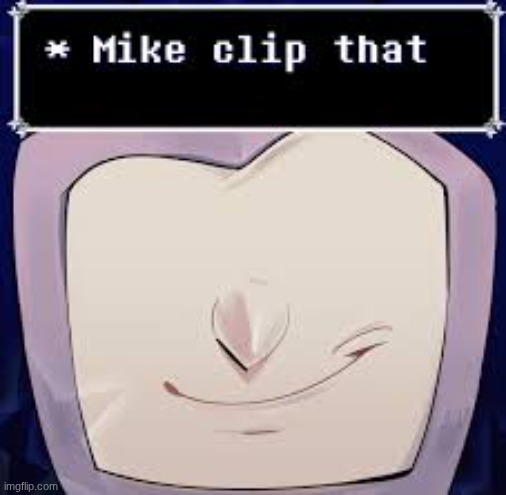 image tagged in mike clip that | made w/ Imgflip meme maker