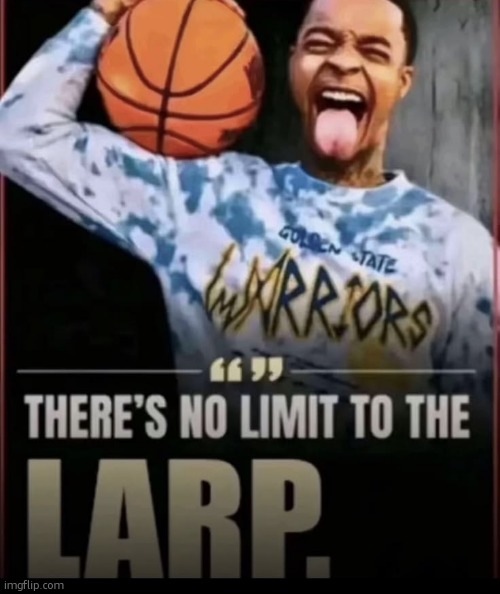 "stop posting sexual stuff" as if yall werent giggling at the repeated posting of "femboy ass" | image tagged in there's no limit to the larp | made w/ Imgflip meme maker