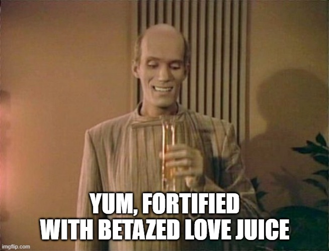 Drink it Mr. Homn | yum, fortified with betazed love juice | image tagged in mr homn drinking wine | made w/ Imgflip meme maker