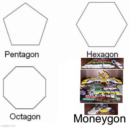 Shinka Shinka Shinkalion… ? | Moneygon | image tagged in memes,pentagon hexagon octagon,moneygon,shinkalion,shinkansen,plarail | made w/ Imgflip meme maker