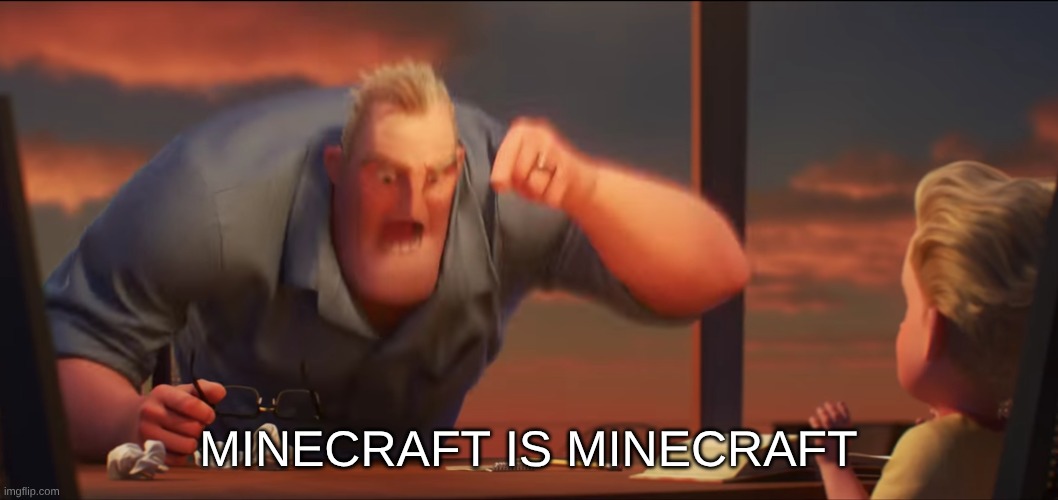 math is math | Minecraft is minecraft | image tagged in math is math | made w/ Imgflip meme maker